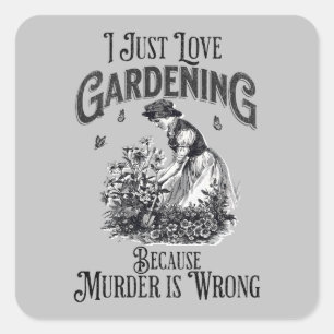 I just love gardening , because murder is wrong square sticker