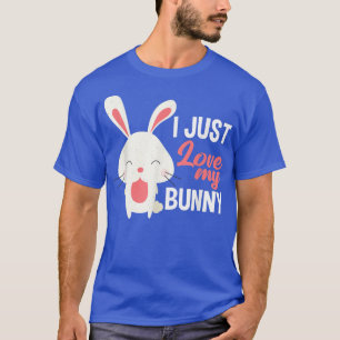 I Just Love My Bunny Funny Bunny Rabbit T-Shirt