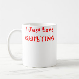 I Just Love Quilting Coffee Mug