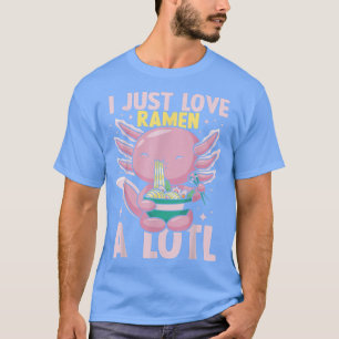 I Just Love Ramen A Lotl, Japanese Noodles Ramen A T-Shirt