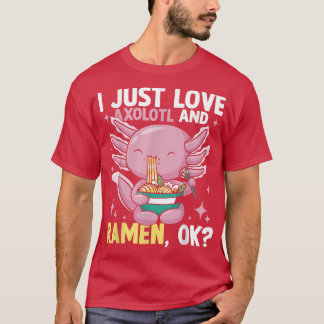 I Just Love Ramen And Axolotl 440 T-Shirt