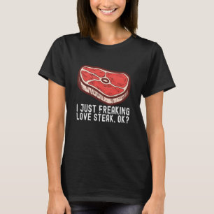 I Just Love Steak Raw Steak Meat Food Beef Cow Gri T-Shirt