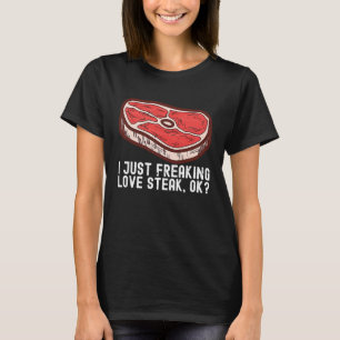 I Just Love Steak Raw Steak Meat Food Beef Cow Gri T-Shirt