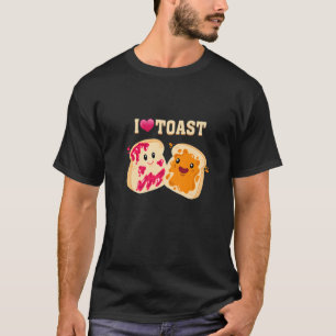 I Just Love Toast Bread Eat Food Toast Bread   T-Shirt