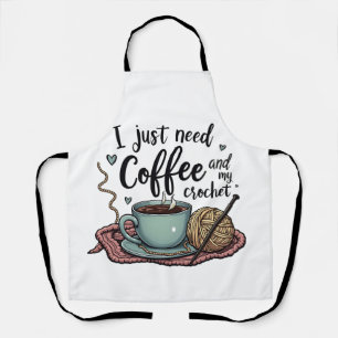 I Just Need a Coffee and Crochet  Apron