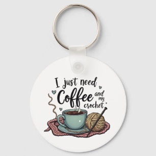 I Just Need a Coffee and Crochet  Key Ring