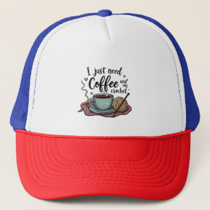 I Just Need a Coffee and Crochet Trucker Hat