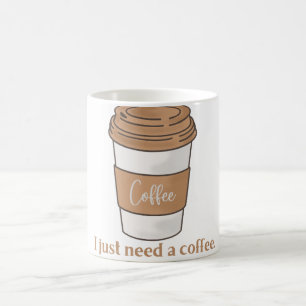 'I Just Need a Coffee' Minimalist Mug