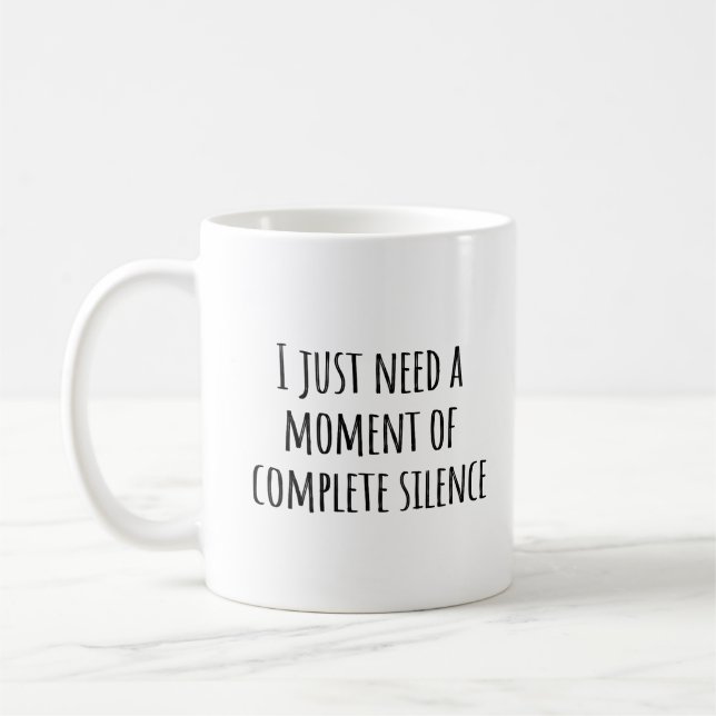 I Just Need a Moment of Complete Silence Funny mug (Left)