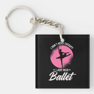 I Just Need Ballet Dance Key Ring