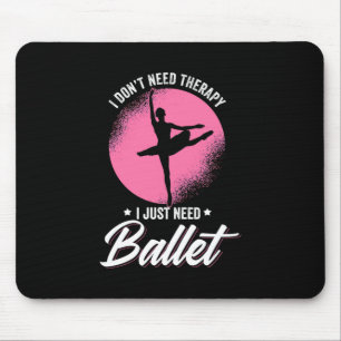I Just Need Ballet Dance Mouse Mat