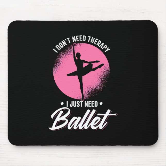 I Just Need Ballet Dance Mouse Mat (Front)