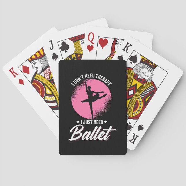 I Just Need Ballet Dance Playing Cards (Back)