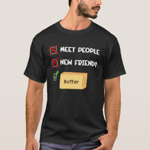 I Just Need Butter for Butter & Meme T-Shirt