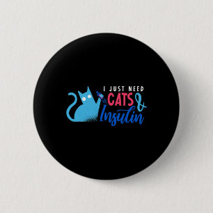 I Just Need Cats and Insulin  Fun Diabetes Awarene 6 Cm Round Badge