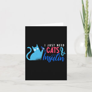 I Just Need Cats And Insulin Fun Diabetes Awarenes Card
