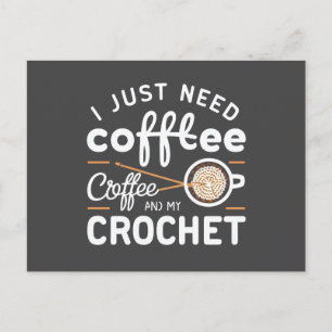 I Just Need Coffee and My Crochet Quote Art Postcard