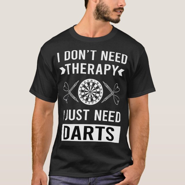 I Just Need Darts T-Shirt (Front)