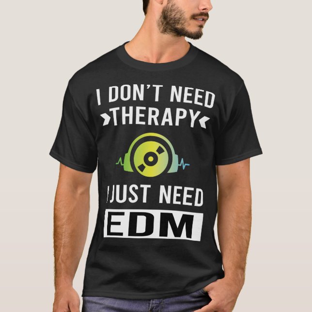 I Just Need EDM T-Shirt (Front)