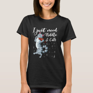 I just need fiddle and cats violin strings country T-Shirt