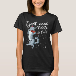 I just need fiddle and cats violin strings country T-Shirt