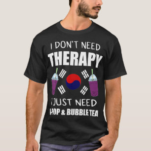I Just Need Kpop & Bubble Tea Merch Kpop Merchandi T-Shirt