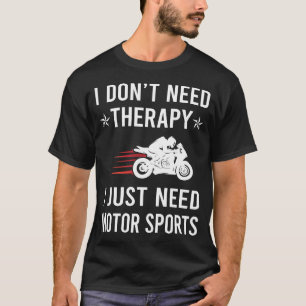 I Just Need Motor Sports T-Shirt