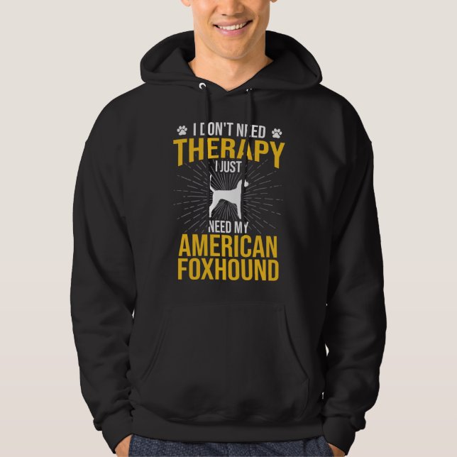 I Just Need My American Foxhound Dog  Therapy Hoodie (Front)