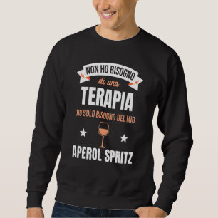 I Just Need My Aperol Spritz Wine Cocktail Sweatshirt
