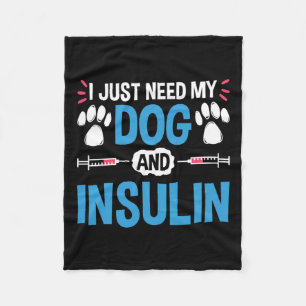 I Just Need My Dog And Insulin Diabetes Warrior Aw Fleece Blanket
