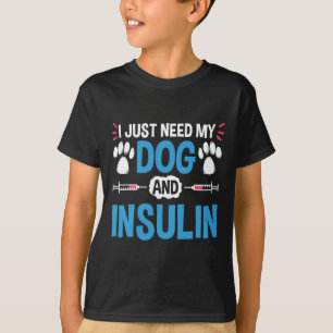 I Just Need My Dog And Insulin Diabetes Warrior Aw T-Shirt