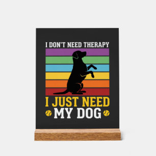 I Just Need My Dog Therapy Acrylic Sign