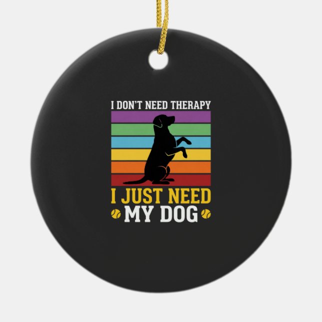I Just Need My Dog Therapy Ceramic Tree Decoration (Front)