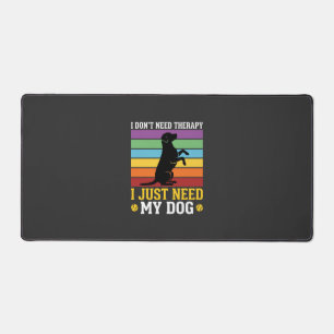 I Just Need My Dog Therapy Desk Mat