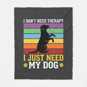I Just Need My Dog Therapy Fleece Blanket