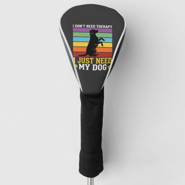 I Just Need My Dog Therapy Golf Head Cover (Front)