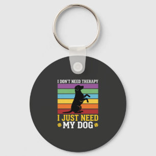 I Just Need My Dog Therapy Key Ring