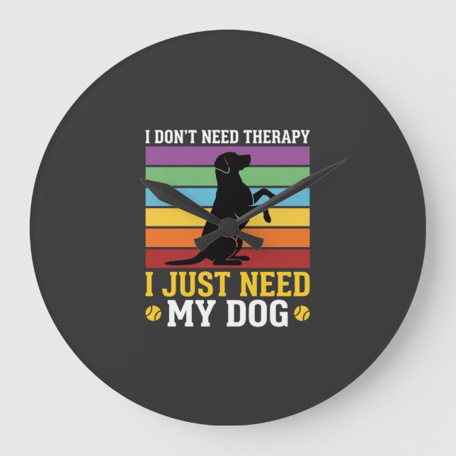 I Just Need My Dog Therapy Large Clock (Front)