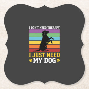 I Just Need My Dog Therapy Paper Coaster