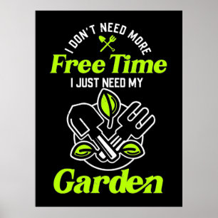 I Just Need My Gardens Poster
