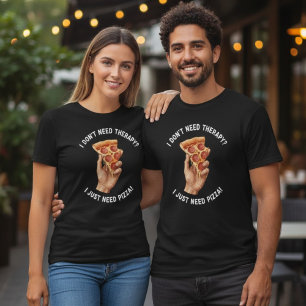 I Just Need Pizza Therapy Quote T-Shirt