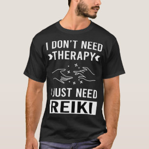 I Just Need Reiki T-Shirt