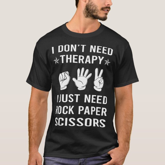 I Just Need Rock Paper Scissors T-Shirt (Front)