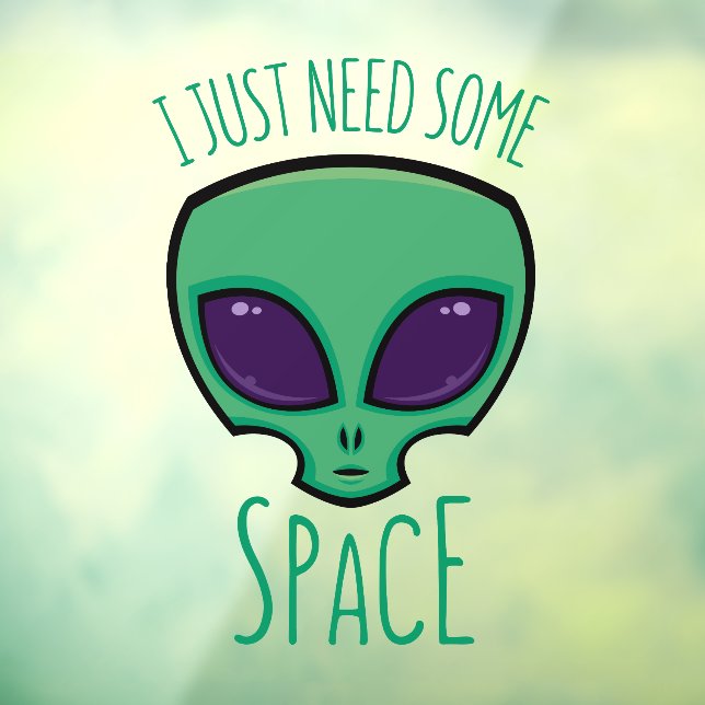 I Just Need Some Space Alien Window Cling (Sheet 3)