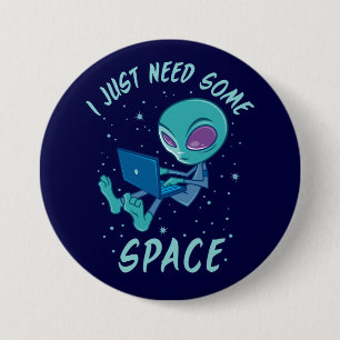 I Just Need Some Space Alien with Laptop 7.5 Cm Round Badge