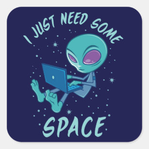 I Just Need Some Space Alien with Laptop Square Sticker