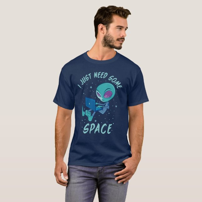 I Just Need Some Space Alien with Laptop T-Shirt (Front Full)