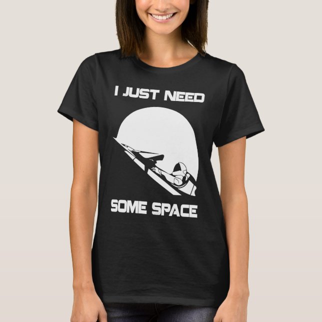 I Just Need Some Space For Astronauts Moon T-Shirt (Front)