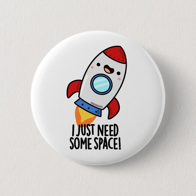I Just Need Some Space Funny Rocket Pun 6 Cm Round Badge (Front)