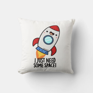 I Just Need Some Space Funny Rocket Pun Cushion